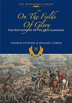 portada On the Fields of Glory: The Battlefields of the 1815 Campaign (Napoleonic Library) (en Inglés)
