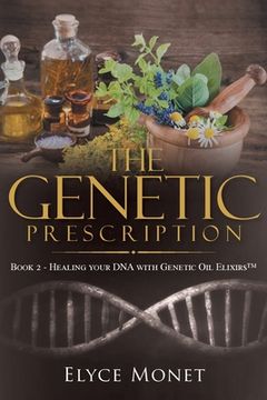 portada The Genetic Prescription: Book 2 - Healing your DNA with Genetic Oil Elixirs(TM) (en Inglés)