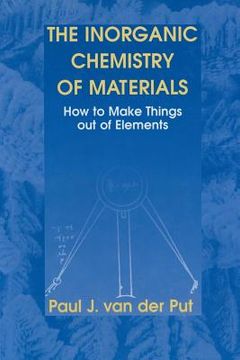 portada The Inorganic Chemistry of Materials: How to Make Things Out of Elements (en Inglés)