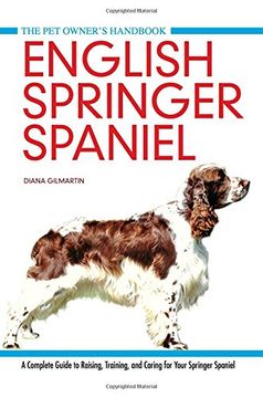 portada English Springer Spaniel: A Complete Guide to Raising, Training and Caring for Your Springer Spaniel (Pet Owner's Handbook)