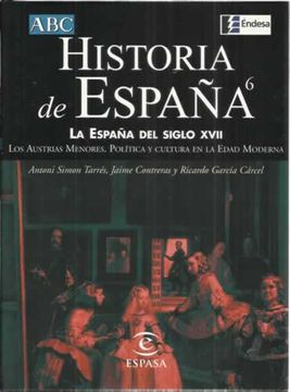 portada Historia De España. 6: La España Del Siglo Xvii. Los Austrias Menores. Política Y Cultura En La Edad Moderna