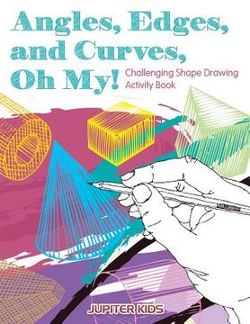 portada Angles, Edges, and Curves, Oh My! Challenging Shape Drawing Activity Book (en Inglés)