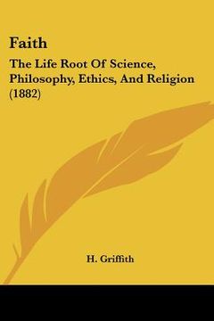 portada faith: the life root of science, philosophy, ethics, and religion (1882) (in English)