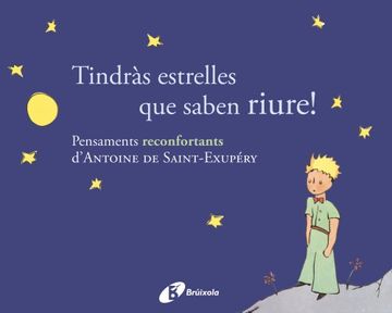 portada Tindràs estrelles que saben riure!: Pensaments reconfortants d ' Antoine de Saint-Exupéry (Català - Brúixola - A. De Saint-Exupéry)