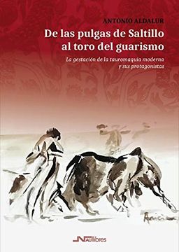 portada De las Pulgas de Saltillo al Toro del Guarismo: La Gestación de la Tauromaquia Moderna y sus Protagonistas (in Spanish)