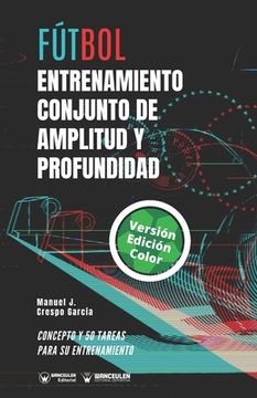 portada Fútbol. Entrenamiento conjunto de amplitud y profundidad: Concepto y 50 tareas para su entrenamiento (Versión Edición Color) (in Spanish)