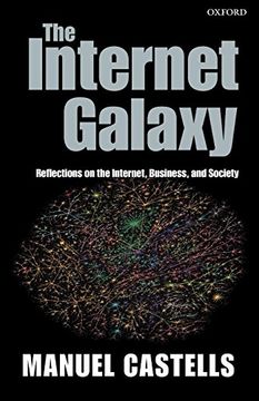 portada The Internet Galaxy: Reflections on the Internet, Business, and Society (Clarendon Lectures in Management Studies) (en Inglés)