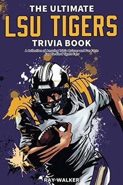 portada The Ultimate lsu Tigers Trivia Book: A Collection of Amazing Trivia Quizzes and fun Facts for Die-Hard Tigers Fans! (en Inglés)