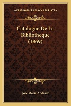 portada Catalogue De La Bibliotheque (1869) (en Francés)