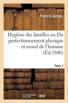 portada Hygiène Des Familles Ou Du Perfectionnement Physique Et Moral de l'Homme T01 (en Francés)