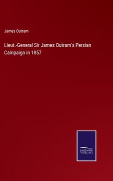 portada Lieut.-General Sir James Outram's Persian Campaign in 1857 (in English)