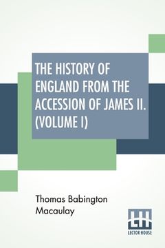 portada The History Of England From The Accession Of James II. (Volume I): With A Memoir By Rev. H. H. Milman In Volume I (In Five Volumes, Vol. I.) (en Inglés)