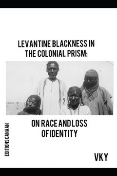 portada Levantine Blackness In The Colonial Prism: On Race And Loss of Identity (en Inglés)