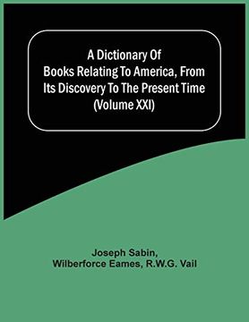 portada A Dictionary of Books Relating to America, From its Discovery to the Present Time (Volume Xxi) (in English)