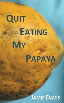 portada Quit Eating My Papaya (in English)