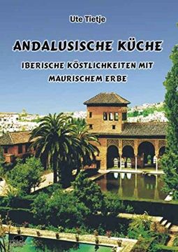 portada Andalusische Küche: Iberische Köstlichkeiten mit maurischem Erbe (en Alemán)