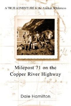 portada milepost 71 on the copper river highway: a true adventure in the alaskan wilderness (in English)