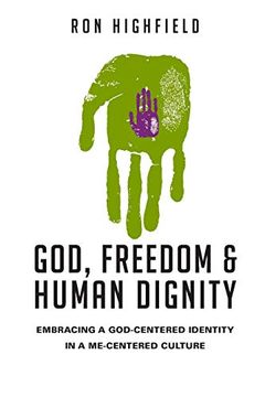 portada God, Freedom and Human Dignity: Embracing a God-Centered Identity in a Me-Centered Culture (en Inglés)