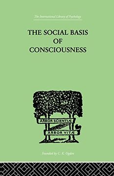 portada The Social Basis of Consciousness: A Study in Organic Psychology Based Upon a Synthetic and Societal (en Inglés)