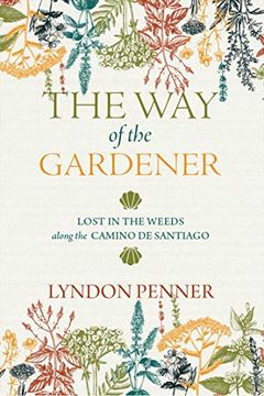 portada The way of the Gardener: Lost in the Weeds Along the Camino de Santiago (en Inglés)