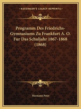 portada Programm Des Friedrichs-Gymnasiums Zu Frankfurt A. O. Fur Das Schuljahr 1867-1868 (1868) (in German)