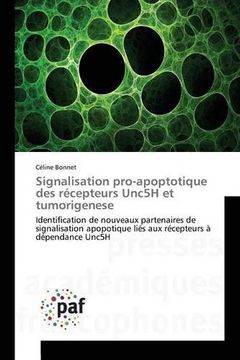 portada Signalisation pro-apoptotique des récepteurs Unc5H et tumorigenese: Identification de nouveaux partenaires de signalisation apopotique liés aux récepteurs à dépendance Unc5H