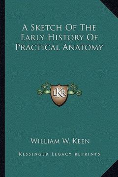 portada a sketch of the early history of practical anatomy a sketch of the early history of practical anatomy (en Inglés)