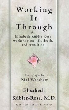portada Working it Through,An Elisabeth Kubler-Ross Workshop on Life, Death, and Transition (en Inglés)