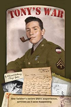 portada Tony's War: One Soldier’S Entire Wwii Experience, Written as it was Happening (en Inglés)