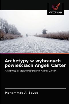 portada Archetypy w wybranych powieściach Angeli Carter (in Polaco)
