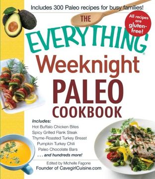 portada The Everything Weeknight Paleo Cookbook: Includes Hot Buffalo Chicken Bites, Spicy Grilled Flank Steak, Thyme-Roasted Turkey Breast, Pumpkin Turkey Chili, Paleo Chocolate Bars and hundreds more!