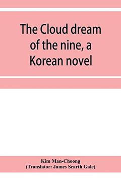 portada The Cloud Dream of the Nine, a Korean Novel: A Story of the Times of the Tangs of China About 840 a. D (en Inglés)