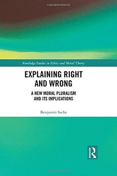 portada Explaining Right and Wrong: A New Moral Pluralism and Its Implications (en Inglés)