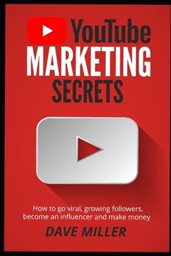 portada You Tube Marketing Secrets: How to go viral, growing followers, become an influencer and make money (en Inglés)