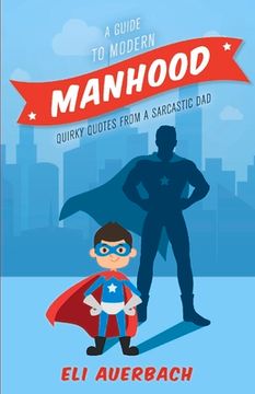 portada A Guide to Modern Manhood: Quirky Quotes from a Sarcastic Dad Volume 1 (en Inglés)