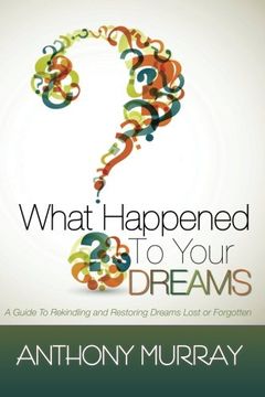portada What Happened To Your Dreams: A Guide To Rekindling And Restoring Dreams Lost Or Forgotten