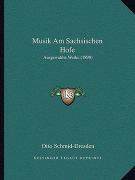 portada Musik Am Sachsischen Hofe: Ausgewahlte Werke (1898) (en Alemán)