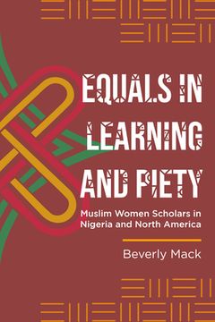 portada Equals in Learning and Piety: Muslim Women Scholars in Nigeria and North America