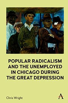 portada Popular Radicalism and the Unemployed in Chicago During the Great Depression (in English)