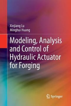 portada Modeling, Analysis and Control of Hydraulic Actuator for Forging (en Inglés)