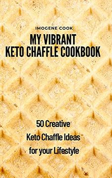portada My Vibrant Keto Chaffle Cookbook: 50 Creative Keto Chaffle Ideas for Your Lifestyle (en Inglés)