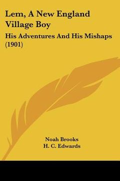 portada lem, a new england village boy: his adventures and his mishaps (1901) (in English)