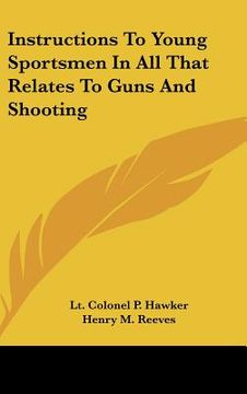 portada instructions to young sportsmen in all that relates to guns and shooting (en Inglés)
