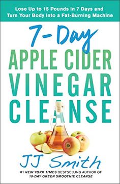 portada 7-Day Apple Cider Vinegar Cleanse: Lose up to 15 Pounds in 7 Days and Turn Your Body Into a Fat-Burning Machine (in English)