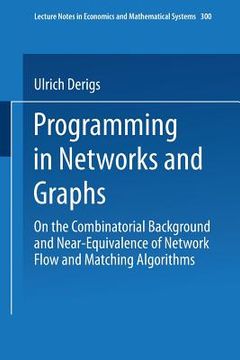 portada programming in networks and graphs: on the combinatorial background and near-equivalence of network flow and matching algorithms (en Inglés)