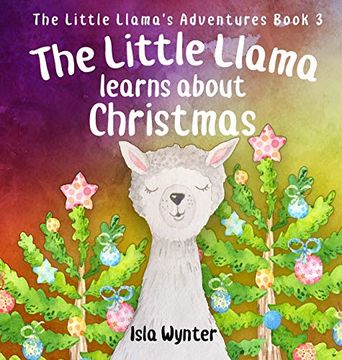 portada The Little Llama Learns About Christmas: An Illustrated Children's Book (The Little Llama's Adventures) (en Inglés)