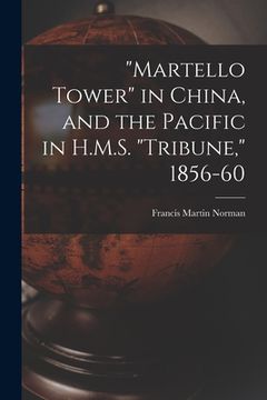portada "Martello Tower" in China, and the Pacific in H.M.S. "Tribune," 1856-60 (in English)