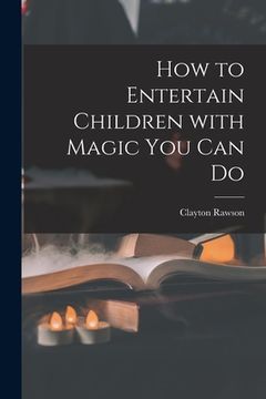 portada How to Entertain Children With Magic You Can Do (en Inglés)