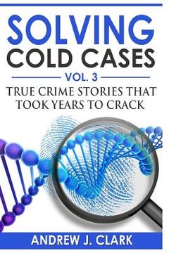 portada Solving Cold Cases Vol. 3: True Crime Stories that Took Years to Crack 