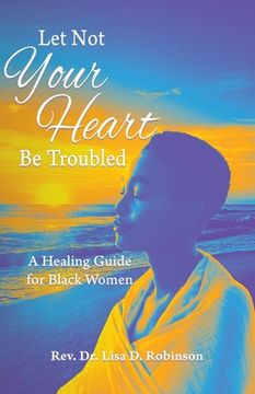 portada Let not Your Heart be Troubled: A Healing Guide for Black Women (en Inglés)